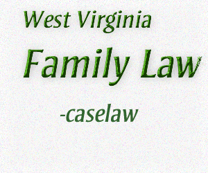 West Virginia Family Law--caselaw